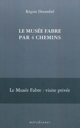Le Musée Fabre par 4 chemins - Régine Detambel