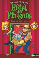 Hôtel des frissons. Vol. 3. Sans corps ni tête - Vincent Villeminot