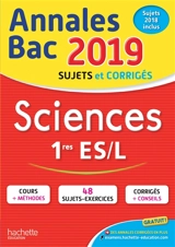Sciences 1res ES, L : annales bac 2019 : sujets et corrigés, sujets 2018 inclus - Arnaud Blin