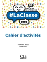 #LaClasse : méthode de français B2 : cahier d'activités - Delphine Jégou