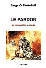 Le pardon : sa dimension occulte - Sergueï Olegovic Prokofiev