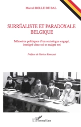 Surréaliste et paradoxale Belgique : mémoires politiques d'un sociologue engagé, immigré chez soi et malgré soi - Marcel Bolle de Bal