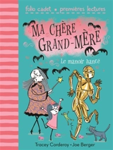 Ma chère grand-mère. Vol. 3. Le manoir hanté - Tracey Corderoy