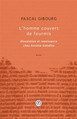 L'homme couvert de fourmis : dissolution et renaissance chez Antoine Volodine : essai - Pascal Gibourg