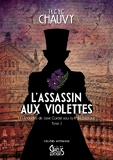 Les enquêtes de Jane Cardel sous la IIIe République. Vol. 3. L'assassin aux violettes : policier historique - Irène Chauvy