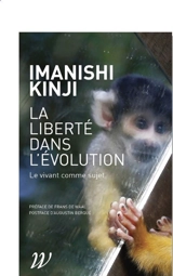 La liberté dans l'évolution : le vivant comme sujet - Kinji Imanishi