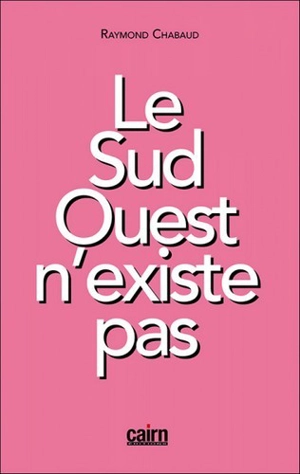 Le Sud-Ouest n'existe pas - Raymond Chabaud