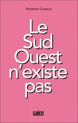 Le Sud-Ouest n'existe pas - Raymond Chabaud