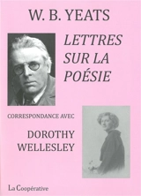 Lettres sur la poésie : correspondance avec Dorothy Wellesley - W.B. Yeats