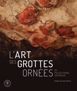 L'art des grottes ornées du paléolithique supérieur : voyages dans les espaces-limites - Marc Groenen