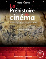 La préhistoire du cinéma : origines paléolithiques de la narration graphique et du cinématographe... - Marc Azéma