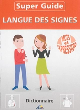Super guide langue des signes : mots et expressions : dictionnaire - Henri Medori