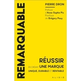 Remarquable : réussir en créant une marque unique, durable et rentable - Pierre Dron