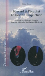 Bouvard et Pécuchet : le livre de l'inquiétude : adaptation théâtrale d'après Bouvard et Pécuchet de Gustave Flaubert - Brigitte Rémer