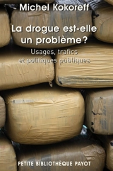 La drogue est-elle un problème ? : usages, trafics et politiques publiques - Michel Kokoreff