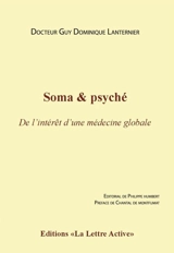 Soma & psyché : de l'intérêt d'une médecine globale - Guy Dominique Lanternier