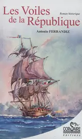 Les voiles de la République : roman historique - Antonio Ferrandiz