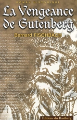 La vengeance de Gutenberg : roman historique - Bernard Fischbach