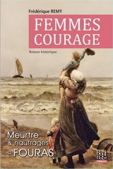 Femmes courage : entre naufrages et meurtre à Fouras : roman historique - Frédérique Remy