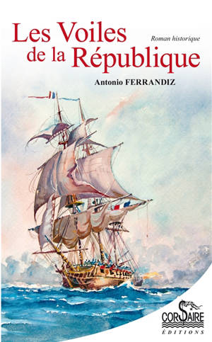Les voiles de la République : roman historique - Antonio Ferrandiz