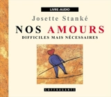 Nos amours, difficiles mais nécessaires - Josette Ghedin-Stanké
