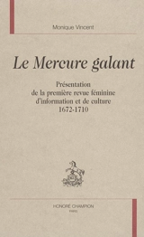 Le Mercure galant : présentation de la première revue féminine d'information et de culture, 1672-1710 - Monique Vincent