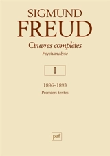 Oeuvres complètes : psychanalyse. Vol. 1. 1886-1893 : premiers textes - Sigmund Freud