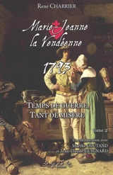 Marie-Jeanne la Vendéenne. Vol. 2. 1793, temps de guerre, tant de misère - René Charrier