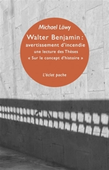 Walter Benjamin : avertissement d'incendie : une lecture des thèses Sur le concept d'histoire - Michael Löwy