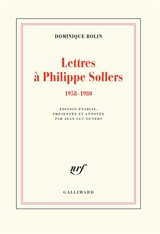 Lettres à Philippe Sollers : 1958-1980 - Dominique Rolin