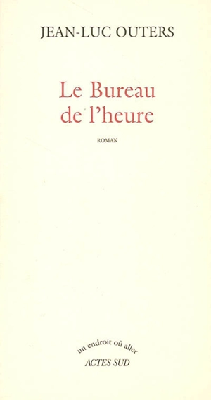 Le bureau de l'heure - Jean-Luc Outers