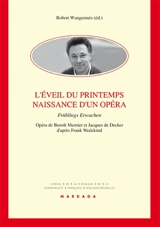 L'éveil du printemps, naissance d'un opéra : Frühlings Erwachen : opéra de Benoît Mernier et Jacques de Decker d'après Frank Wedekind