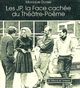 Les JP, la face cachée du Théâtre-poème : 1962-1983 - Monique Dorsel