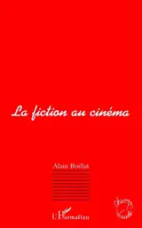 La fiction au cinéma - Alain Boillat
