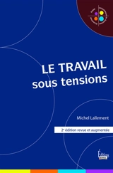 Le travail sous tensions - Michel Lallement