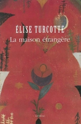 La maison étrangère - Elise Turcotte
