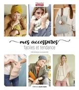 Mes accessoires faciles et tendance : 25 modèles à tricoter spécial débutantes ! - Frédérique Alexandre