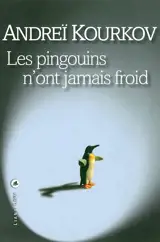 Les pingouins n'ont jamais froid - Andreï Kourkov