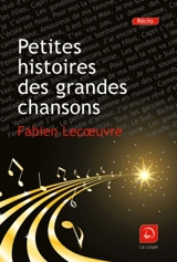 Petites histoires des grandes chansons - Fabien Lecoeuvre