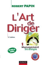 L'art de diriger. Vol. 1. Management, stratégie - Robert Papin