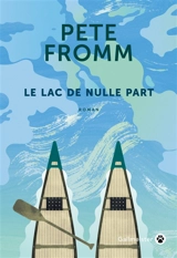 Le lac de nulle part - Pete Fromm