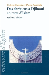 Des chrétiens à Djibouti en terre d'Islam : XIXe-XXe siècles - Colette Dubois