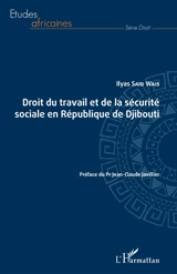 Droit du travail et de la sécurité sociale en République de Djibouti - Ilyas Said Wais