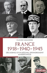 France : 1918-1940-1945 : décadence d'un régime, effondrement & résistances - Claude Faisandier