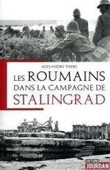 Les Roumains dans la campagne de Stalingrad : juillet 1942-février 1943 - Alexandre Thers