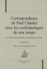 Correspondance de Paul Claudel avec les ecclésiastiques de son temps : le sacrement du monde et l'intention de gloire. Vol. 2 - Paul Claudel