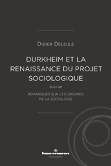 Durkheim et la (re)naissance du projet sociologique. Remarques sur les origines de la sociologie - Didier Deleule