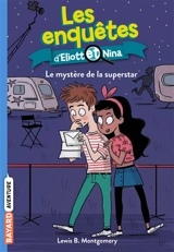 Les enquêtes d'Eliott et Nina. Vol. 10. Le mystère de la superstar - Lewis B. Montgomery