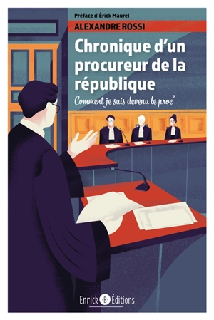 Chronique d'un procureur de la République : comment je suis devenu le proc' - Alexandre Rossi