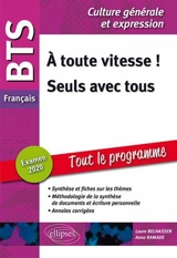 A toute vitesse !, seuls avec tous : BTS français, culture générale et expression, tout le programme : examen 2020 - Laure Belhassen